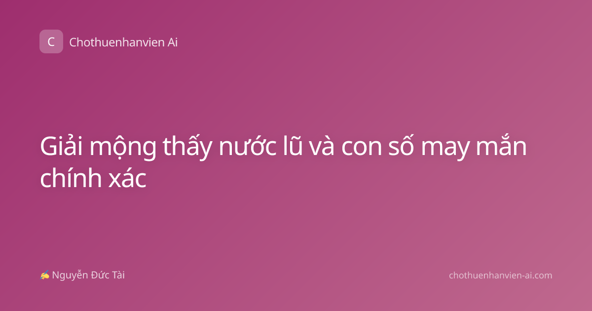 Giải mộng thấy nước lũ và con số may mắn chính xác