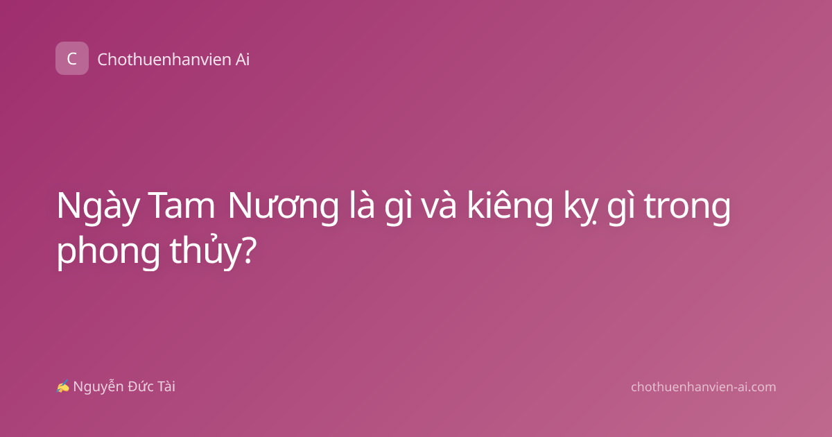 Ngày Tam Nương là gì và kiêng kỵ gì trong phong thủy?